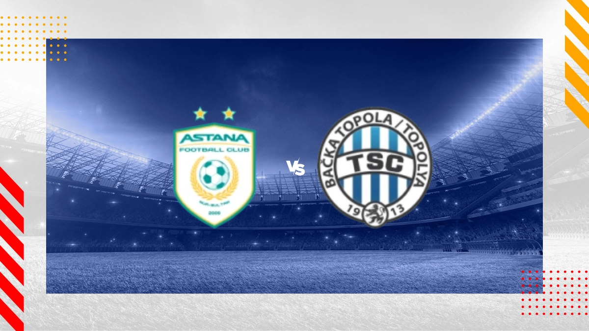 FC Astana vs. FK Tsc Backa Topola Prognose