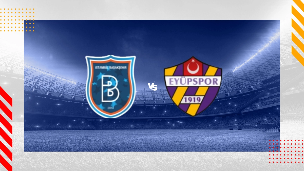 Istanbul Basaksehir FK vs. Eyüpspor Prognose