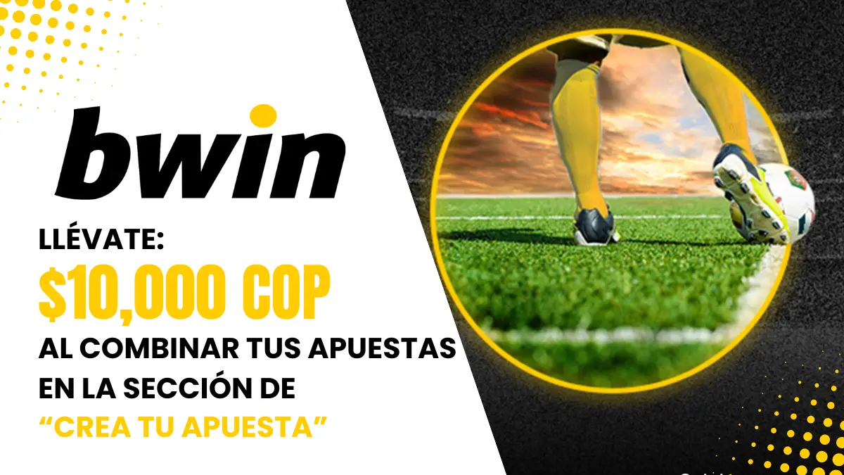 Consigue 10 mil pesos en apuestas gratis con Bwin