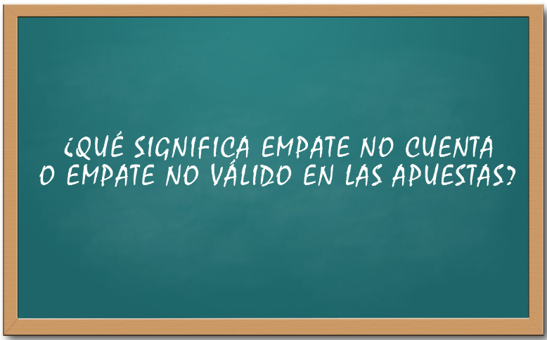 Qué significa empate no cuenta en las apuestas?