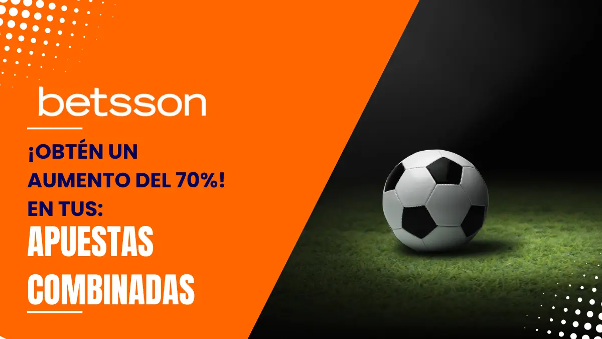 BETSSON 70% EN APUESTAS COMBINADAS