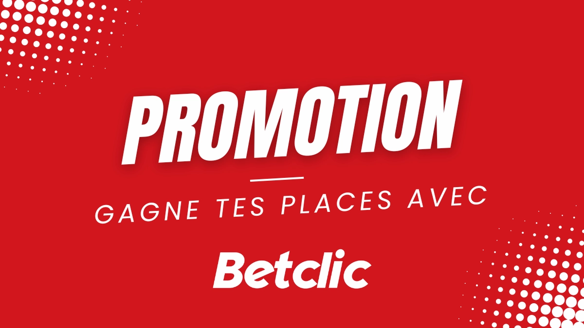 Promotion Betclic - Gagne tes places