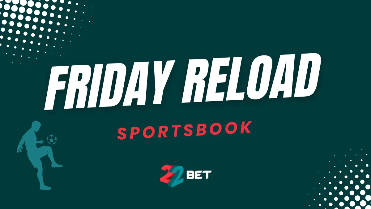 22bet friday reload bonus