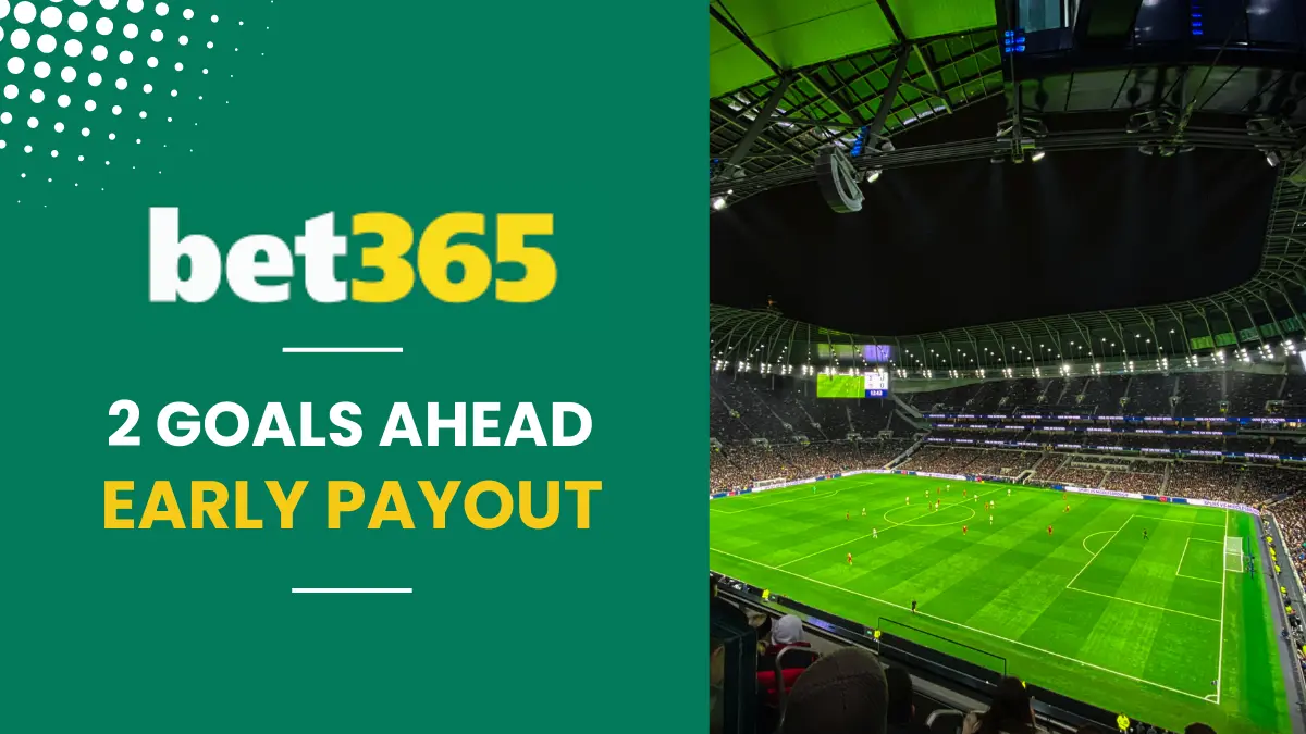 bet365 2 goals ahead early payout