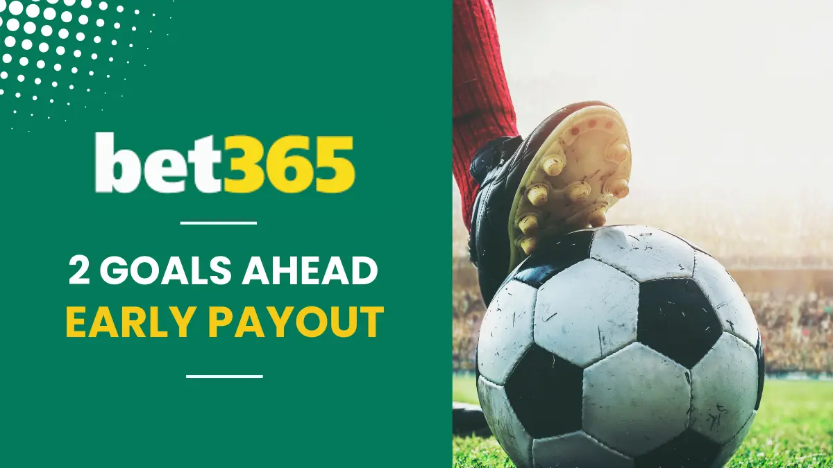 bet365 2 Goals Ahead Early Payout Offer