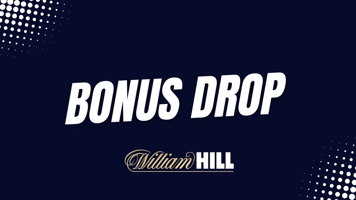 bonus drop William Hill 