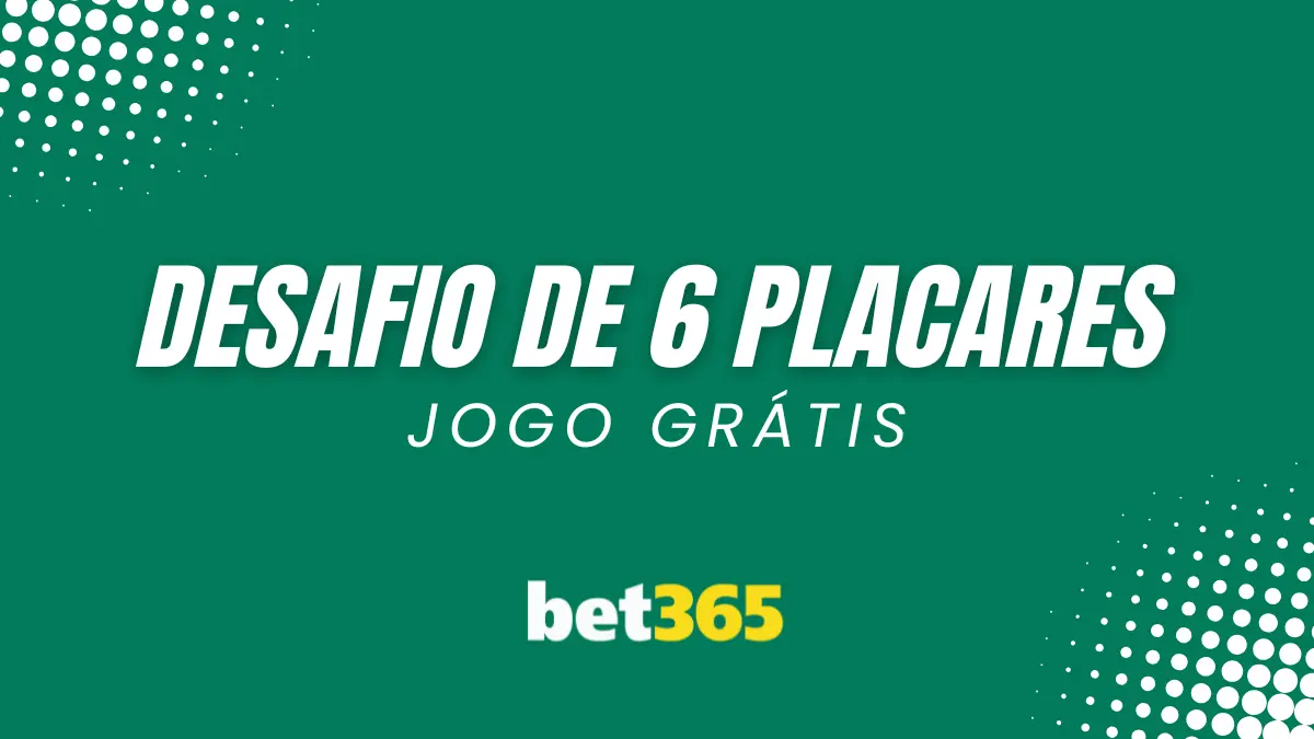 Bet365 - Desafio de 6 placares