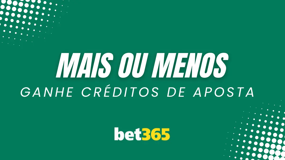 Bet365 - Mais ou Menos