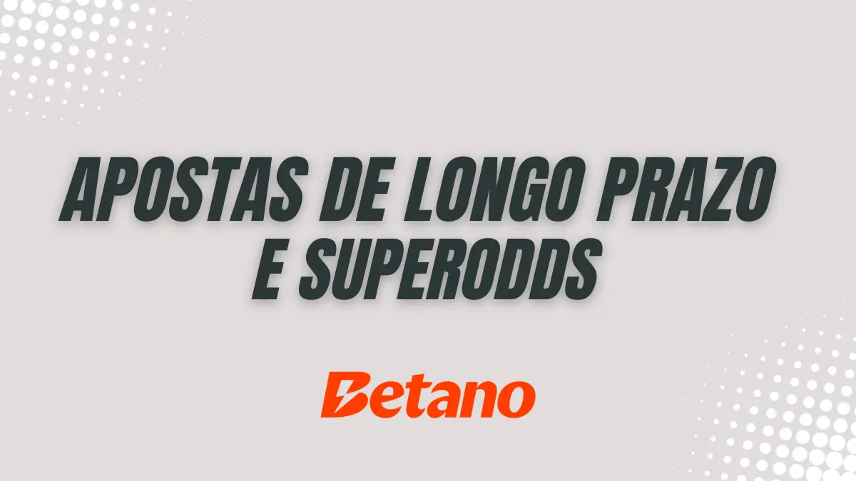 Apostas de longo prazo e SuperOdds