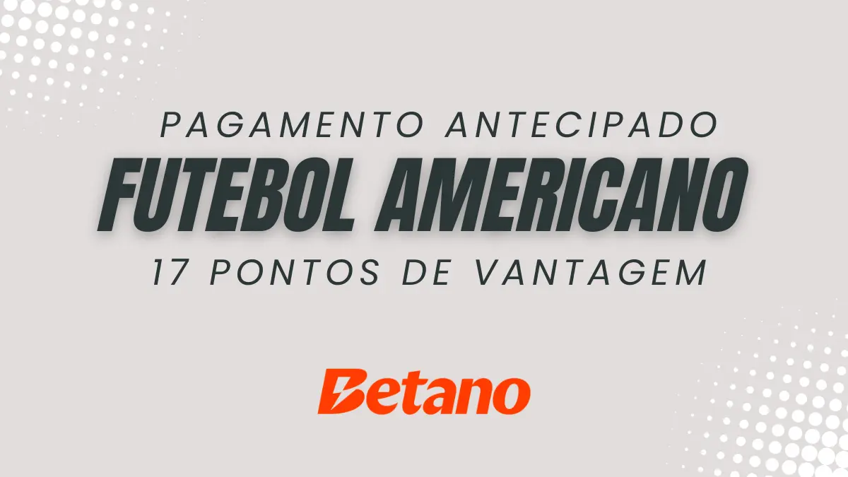 Betano - Futebol Americano - 17 pontos de vantagem