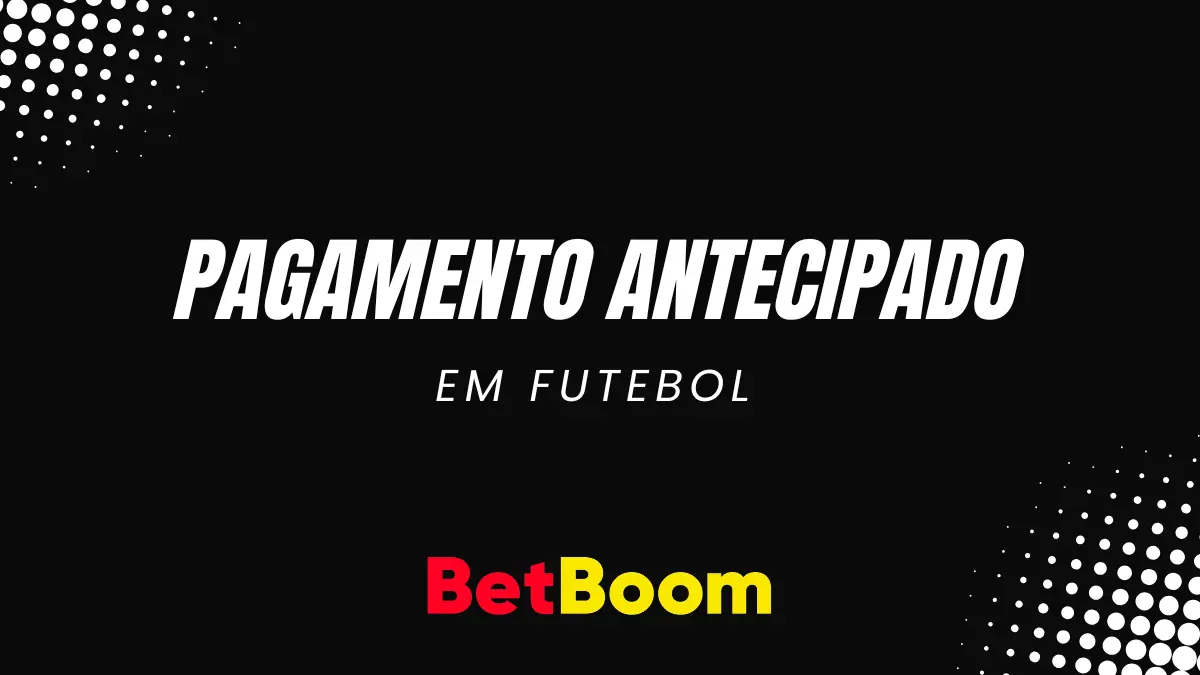Betboom - Futebol - Pagamento Antecipado
