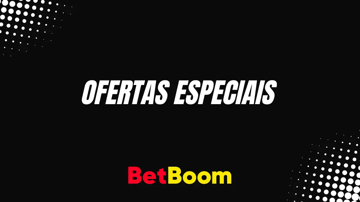 Betboom - Ofertas Especiais