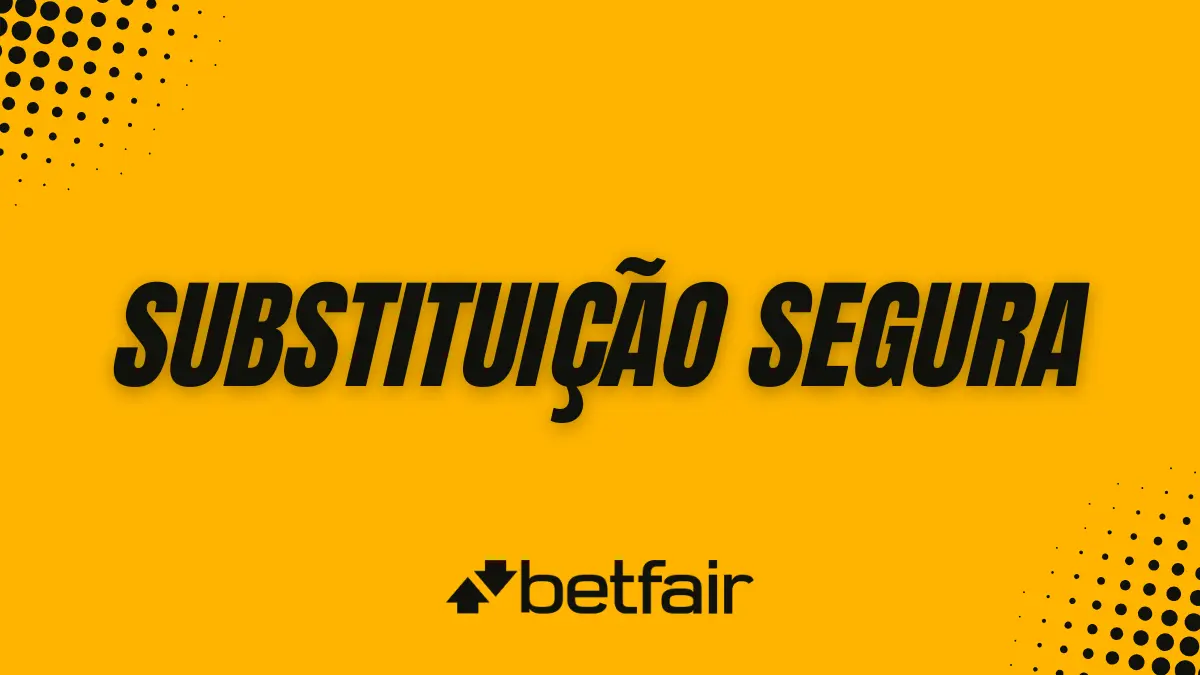 Betfair - Futebol - Substituição segura