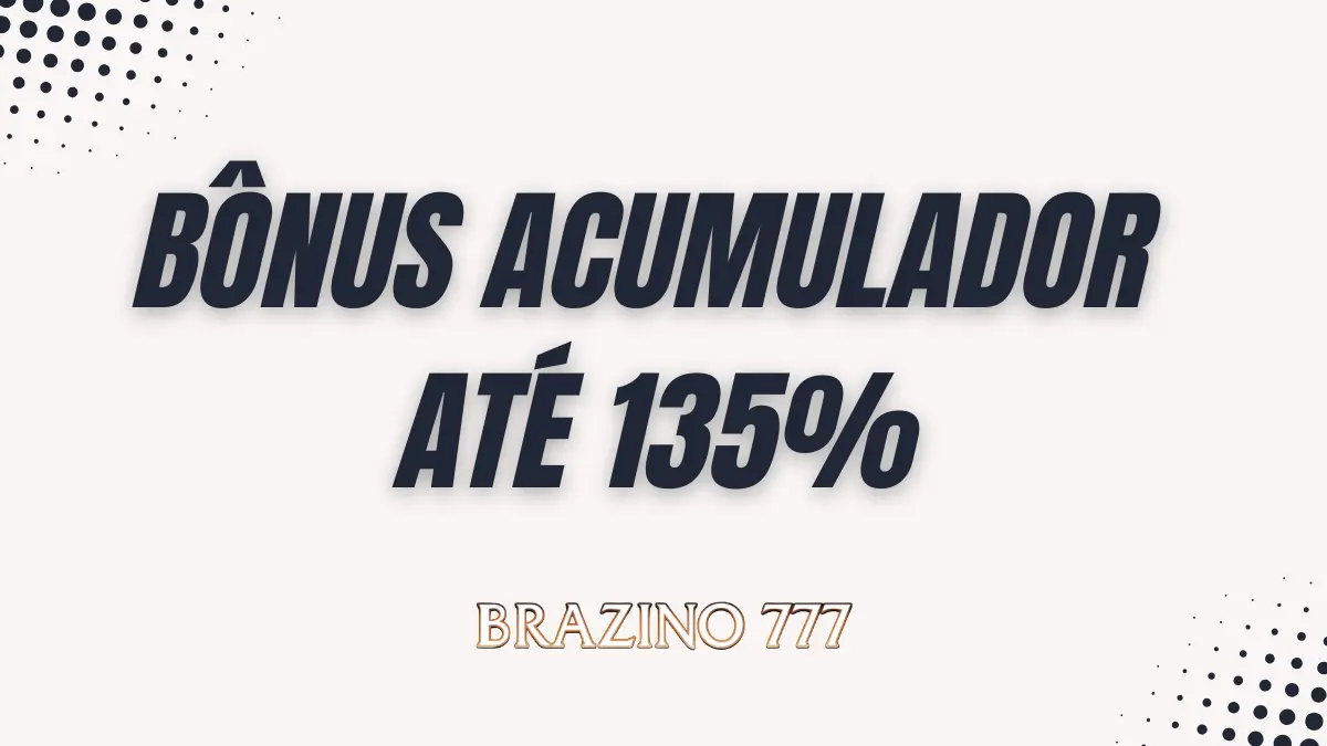 Brazino 777 - Bônus Acumulador 135%