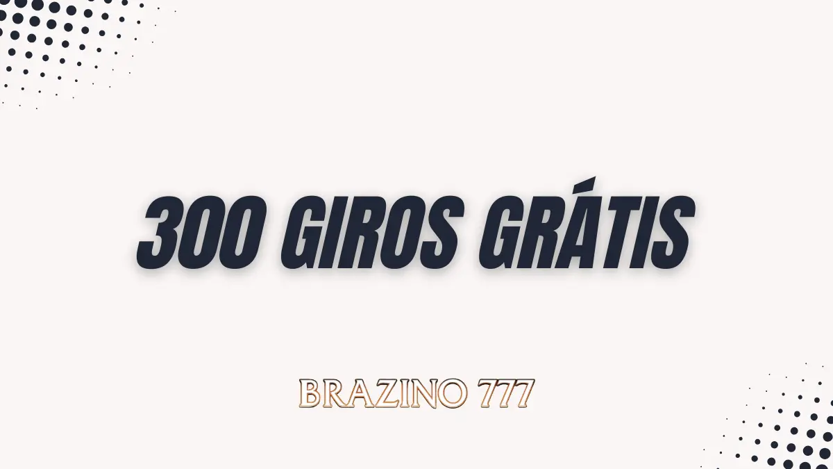 '300 Giros Grátis'