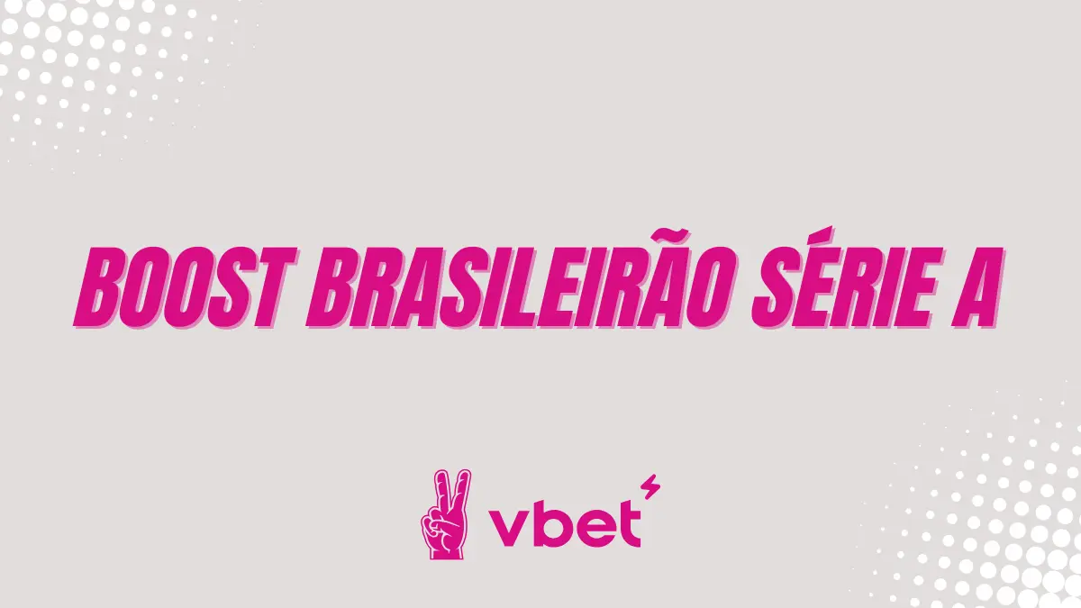Vbet - Futebol - Boost Brasileirão Série A