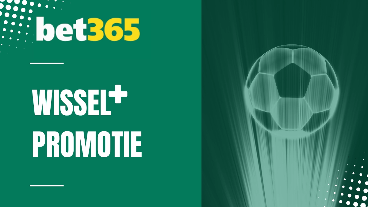 Bet365 - Wissel+ promotie