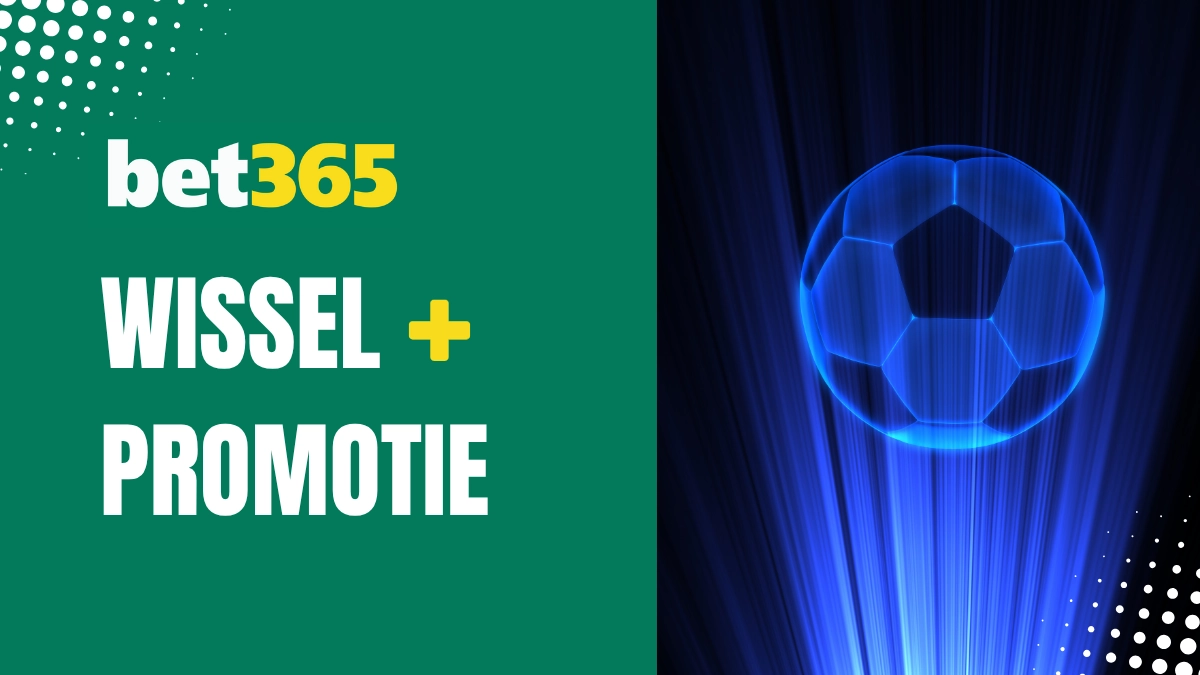 Bet365 - Wissel+ promotie