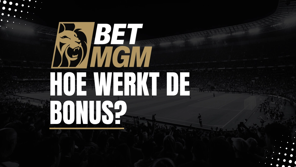 BetMGM bonus: een uitleg