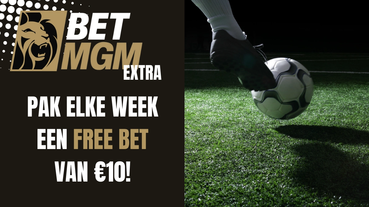 BetMGM EXTRA: wekelijks een €10 free bet!