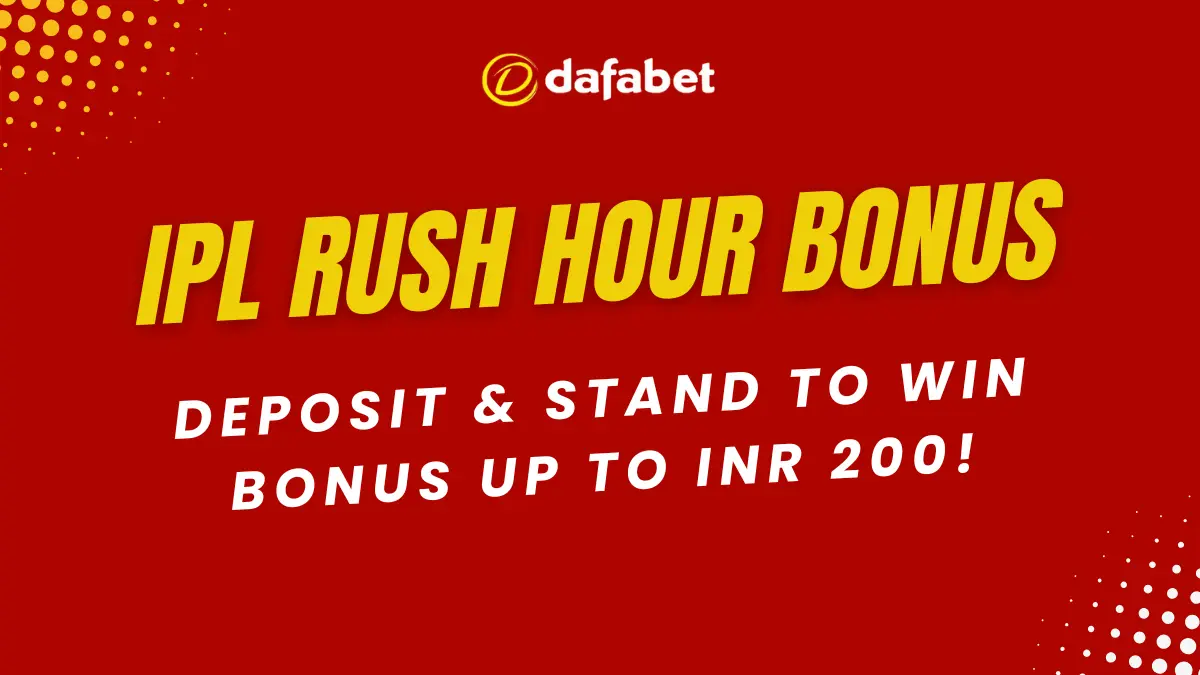 IPL Rush Hour Bonus - Up to INR 200!