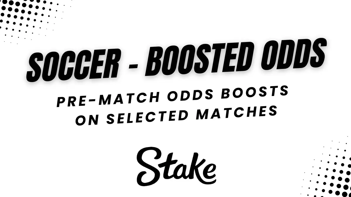 Soccer - Pre-match Odds Boosts on selected matches