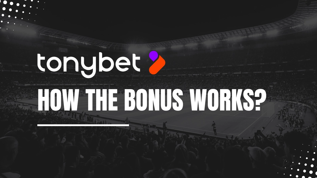 Tonybet welcome bonus explanations