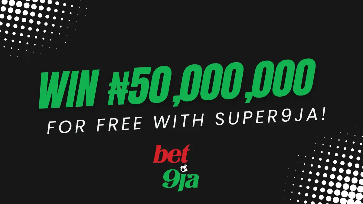 Win ₦50,000,000 for Free with Super9ja bet9ja promotion