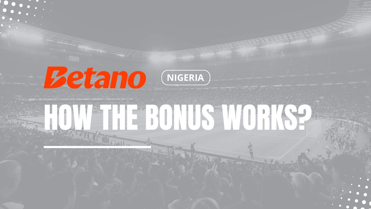 Betano Nigeria welcome bonus explanations
