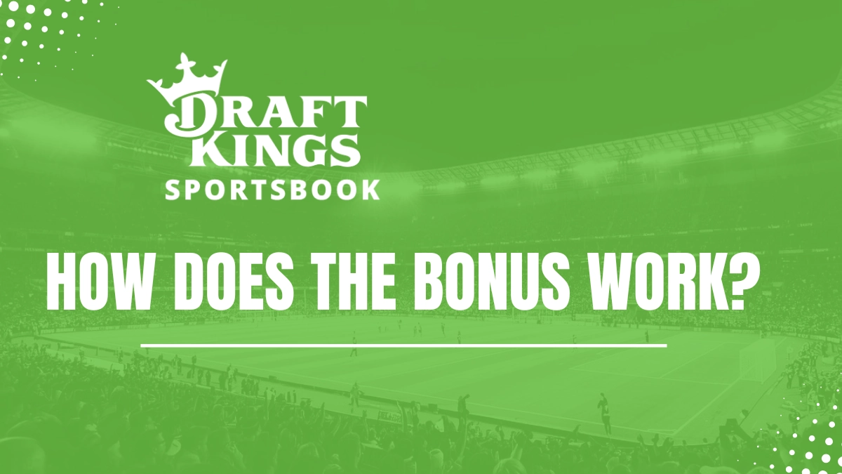 DraftKings: How does the bonus work?