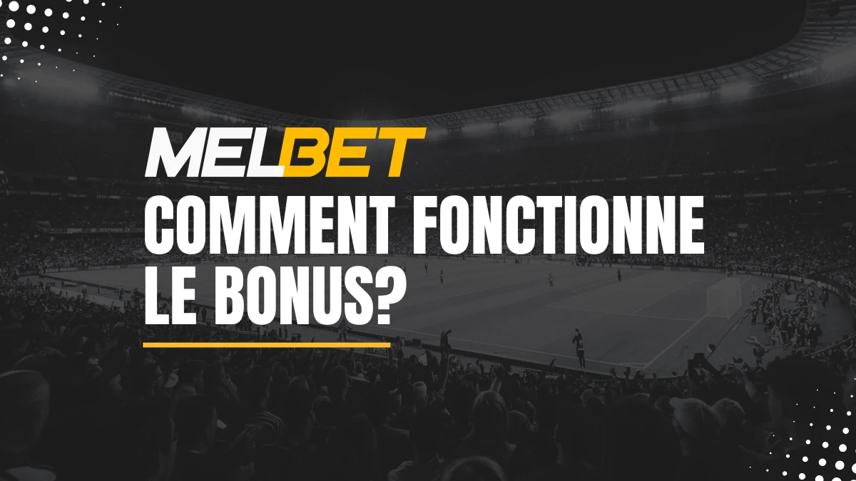 Fonctionnement Bonus Melbet 