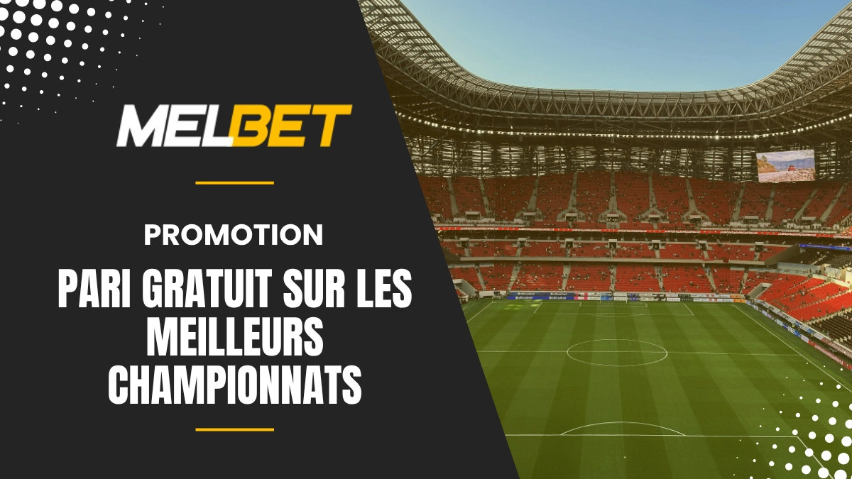 Promotion Melbet - Pari gratuit sur les meilleurs championnats