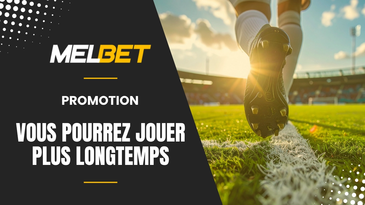Promotion Melbet - Vous pourrez jouer plus longtemps