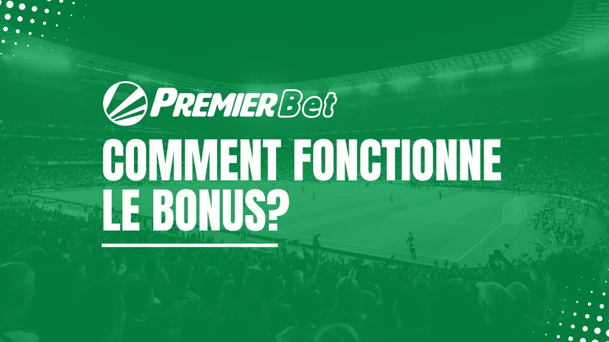 Explications Bonus Premier Bet