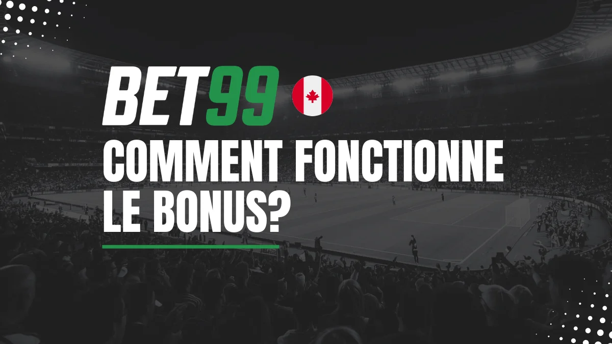 Explications Bonus BET99 Canada