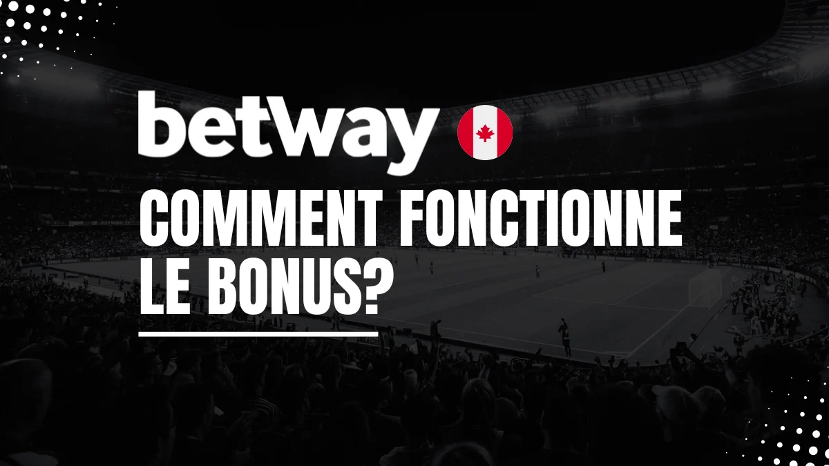 Explications Bonus Betway Canada