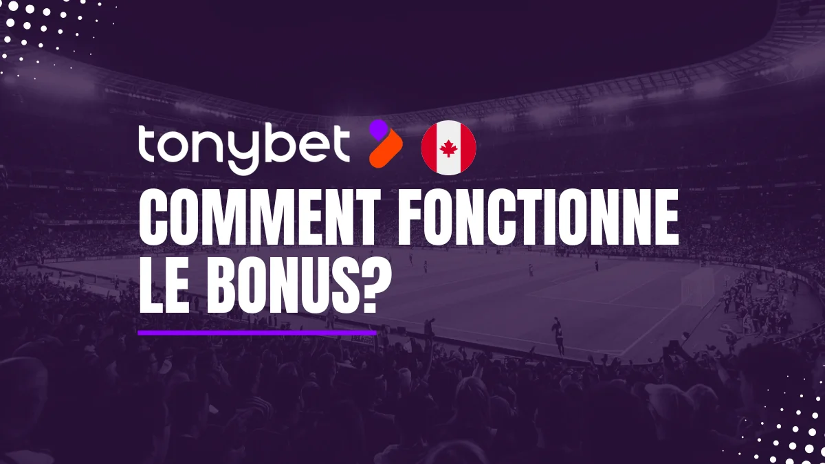 Explications Bonus Tonybet Canada