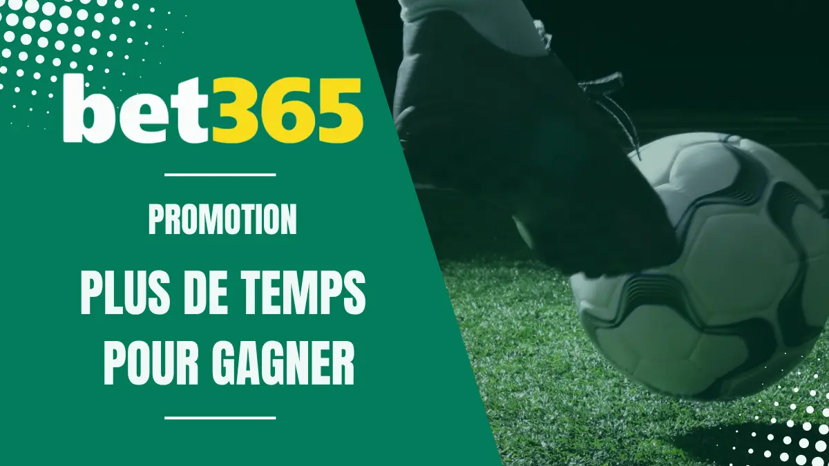 Promo Bet365 Plus de Temps pour Gagner