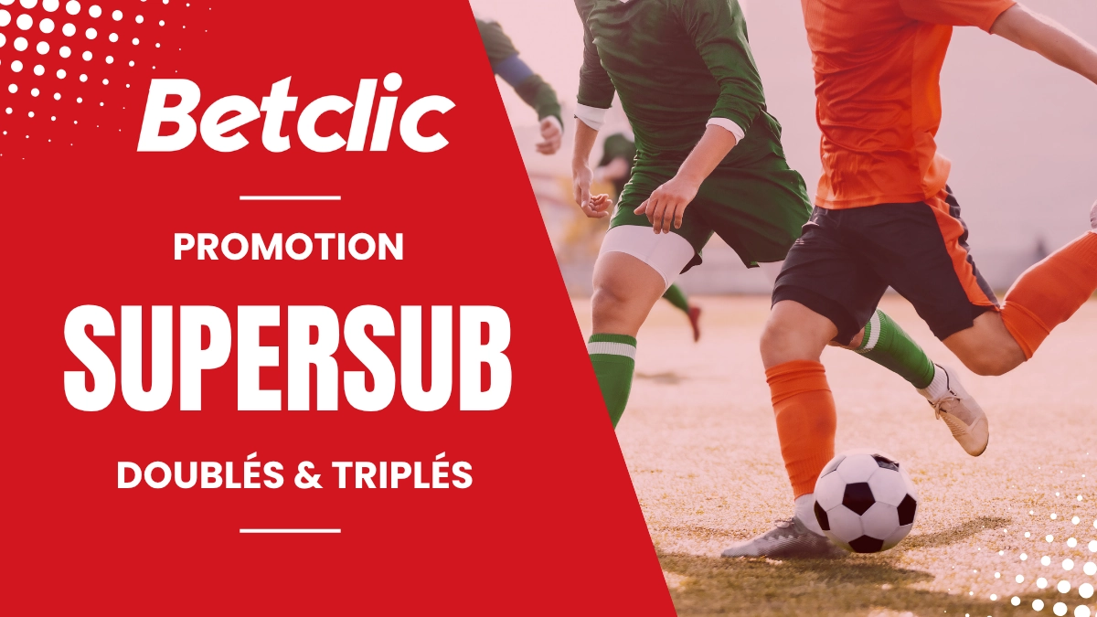Betclic - Supersub Doublés & Triplés 