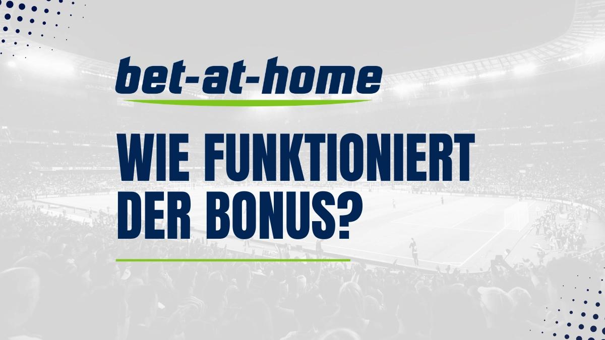 Wie funktioniert der Bet-at-home Bonus