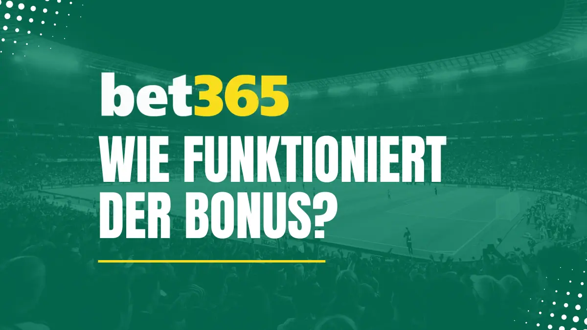 Wie funktioniert der Bet365 Bonus?