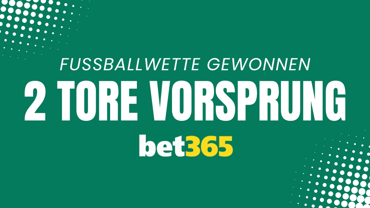 2 Tore Vorsprung - Wette gewonnen
