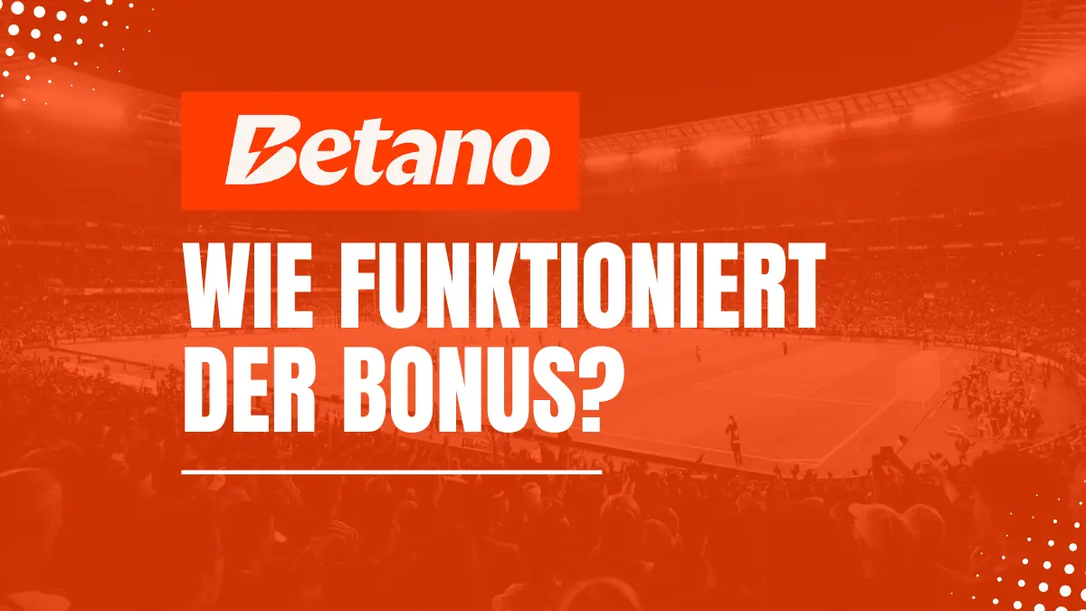 Wie funktioniert der Betano Bonus?