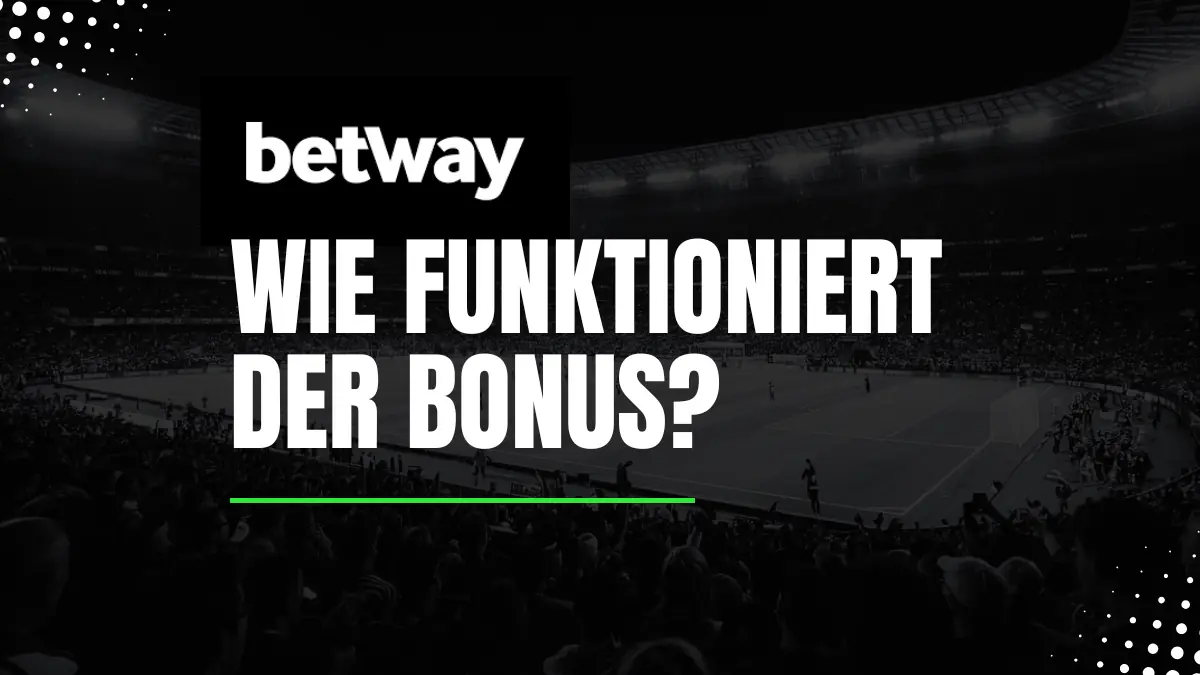Wie funktioniert der Betway Bonus?