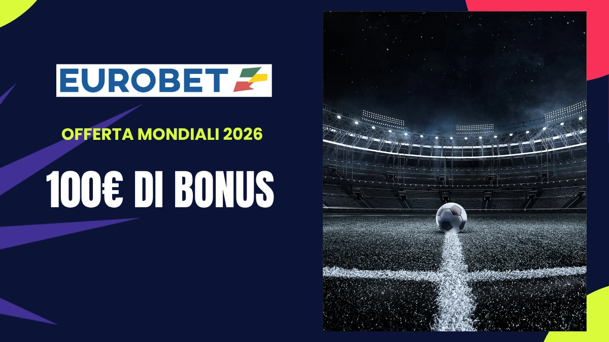 bonus benvenuto Eurobet Mondiali