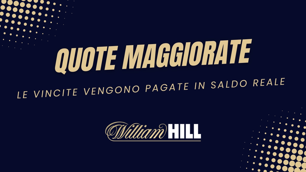 William Hill quote maggiorate