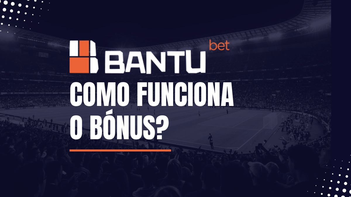 Como funciona o bónus Bantubet