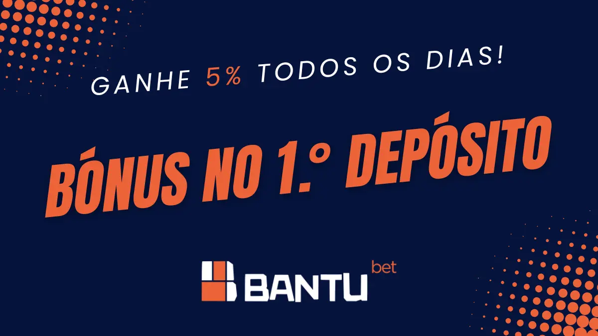 Bónus no 1.° depósito todos os dias na Bantubet
