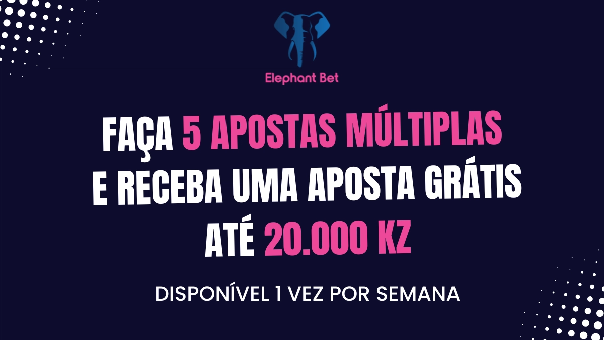Receba 1 aposta grátis de 2000 kz com 5 apostas múltiplas na Elephant Bet