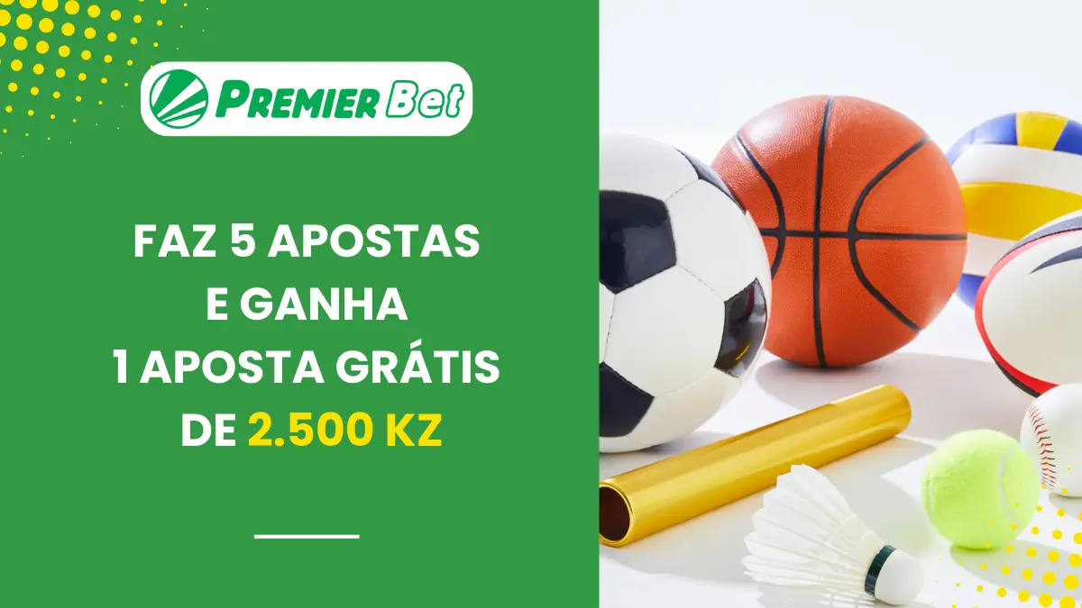 5 Apostas = 1 Aposta Grátis de 2.500 Kz na Premier Bet